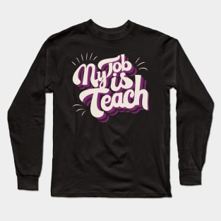 My Job Is Teach Long Sleeve T-Shirt